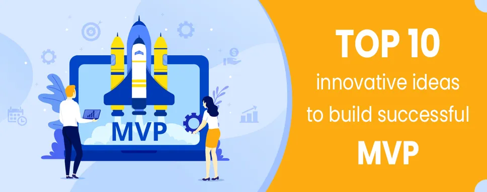 Top 10 innovative ideas to build successful MVP